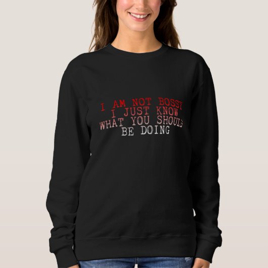 Sweatshirt Je Ne Suis Pas Bossy Je Sais Juste Ce Que Vous Dev (Devant)