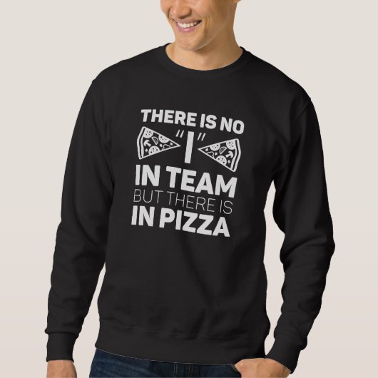 Sweatshirt Je Ne Suis Pas En Équipe, Mais Il Y A De La Pizza (Devant)