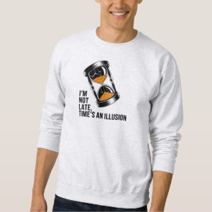 Sweatshirt Je ne suis pas en retard, une illusion amusante