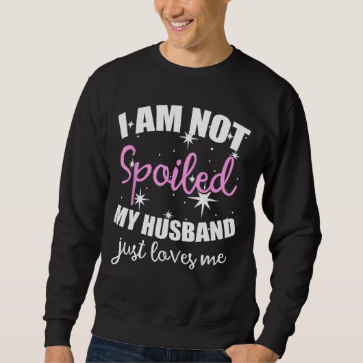 Sweatshirt Je Ne Suis Pas Gâché Mon Mari M'Aime Simplement (Devant)