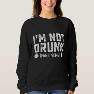 Sweatshirt Je ne suis pas ivre Fake News Bois la Saint-Patric