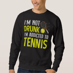 Sweatshirt Je ne suis pas ivre Je suis accro au tennis