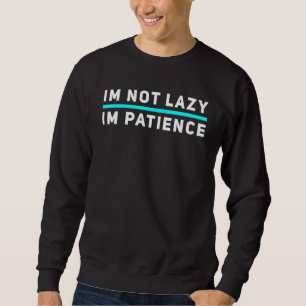 Sweatshirt Je Ne Suis Pas Lazy Patience Im