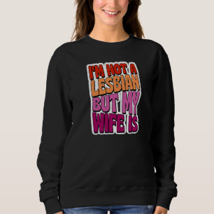 Sweatshirt Je ne suis pas Lesbienne mais ma femme est Mariage