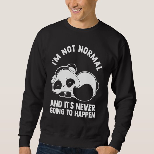 Sweatshirt Je ne suis pas normal et ça n'arrivera jamais Pand (Devant)