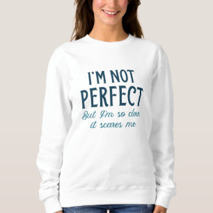 Sweatshirt Je ne suis pas parfait, mais je suis si proche que