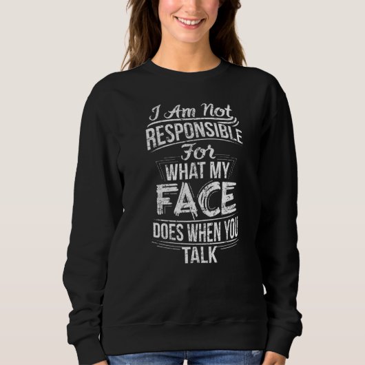 Sweatshirt Je Ne Suis Pas Responsable De Ce Que Mon Visage Fa (Devant)
