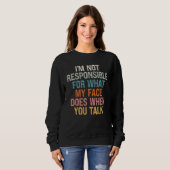 Sweatshirt Je ne suis pas responsable de ce que mon visage fa (Devant entier)