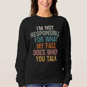 Sweatshirt Je ne suis pas responsable de ce que mon visage fa