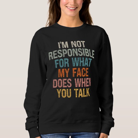 Sweatshirt Je ne suis pas responsable de ce que mon visage fa (Devant)
