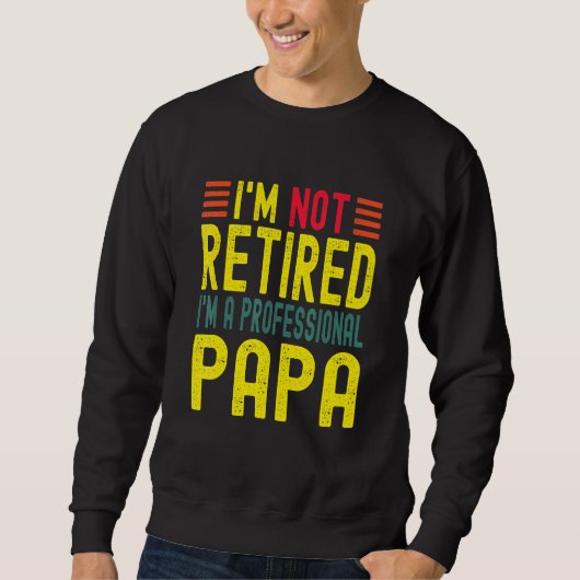 Sweatshirt Je Ne Suis Pas Retraité Je Suis Un Papa Profession (Devant)