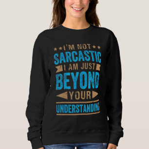 Sweatshirt Je ne suis pas sarcastique je suis juste au-delà d