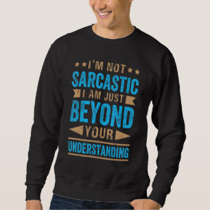 Sweatshirt Je ne suis pas sarcastique je suis juste au-delà d