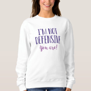 Sweatshirt Je ne suis pas sur la défensive, c'est vous