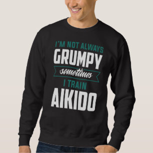 Sweatshirt Je ne suis pas toujours grincheux Parfois, je form