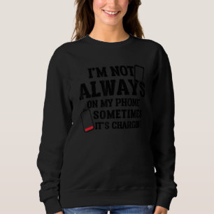 Sweatshirt Je ne suis pas toujours sur mon téléphone, parfois
