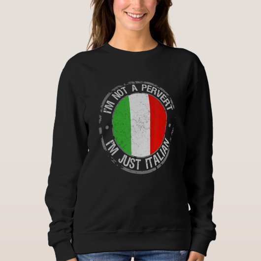 Sweatshirt Je Ne Suis Pas Un Pervers Je Suis Juste Italien Hu (Devant)
