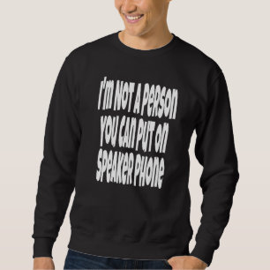 Sweatshirt Je ne suis pas une personne que vous pouvez mettre