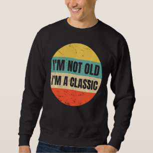 Sweatshirt Je Ne Suis Pas Vieille Je Suis Un Classique Pour D