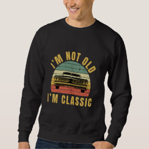 Sweatshirt Je ne suis pas vieux Je suis classique drôle Citat