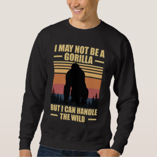 Sweatshirt Je ne suis peut-être pas un gorille mais je peux g