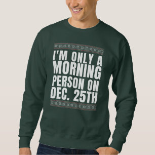 Sweatshirt Je ne suis qu'une personne du matin le 25 décembre