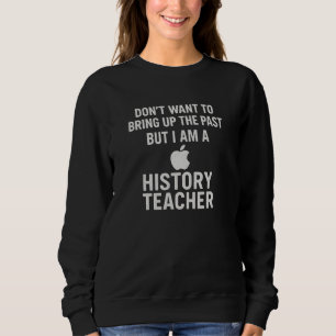 SWEATSHIRT JE NE VEUX PAS RAMENER LE PASSÉ, MAIS JE SUIS UN P