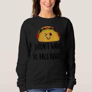Sweatshirt Je ne veux pas taco bout ça Nourriture Mexicain