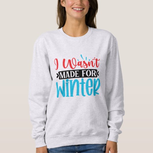 Sweatshirt Je n'étais pas fait pour l'hiver (Devant)