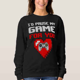 Sweatshirt Je Pause Mon Jeu Pour Vous Drôle Valentin S Day Ga