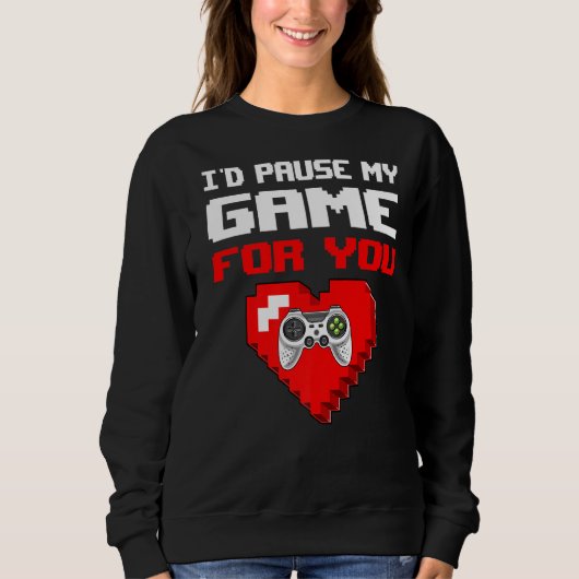 Sweatshirt Je Pause Mon Jeu Pour Vous Drôle Valentin S Day Ga (Devant)