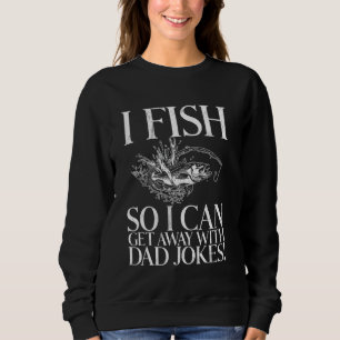 Sweatshirt Je pêche pour pouvoir m'en tirer avec des blagues