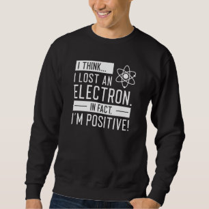 Sweatshirt Je pense que j’ai perdu un électron En fait je sui