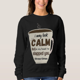 Sweatshirt Je peux avoir l'air calme, mais dans ma tête, je t