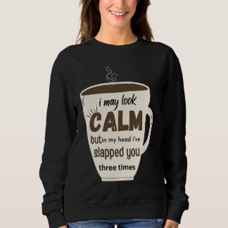 Sweatshirt Je peux avoir l'air calme, mais dans ma tête, je t