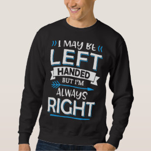 Sweatshirt Je peux être gauche manipulé mais je suis toujours