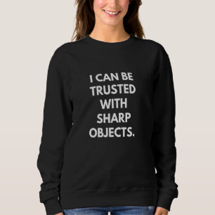 Sweatshirt Je peux me faire confiance avec des objets pointus