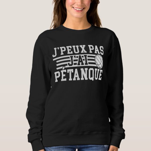 Sweatshirt Je Peux Pas J'ai Pétanque Player (Devant)