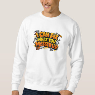 Sweatshirt Je peux réparer ce que vous avez cassé Charpentier