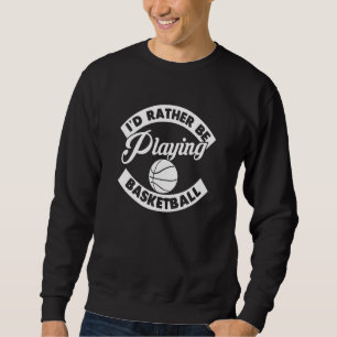 Sweatshirt Je Plais Plutôt Jouer À L'Athlète De Basket-Ball