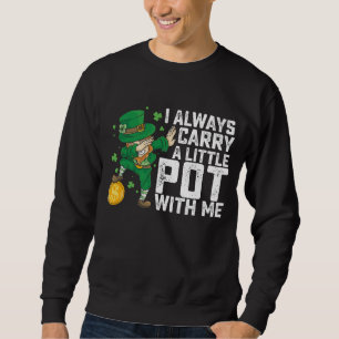 Sweatshirt Je Porte Toujours Un Petit Pot Avec Moi, St Patric