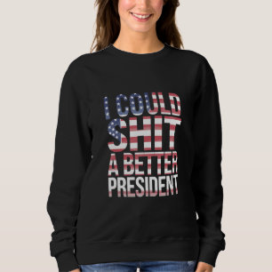 Sweatshirt Je pourrais élire un meilleur président anti Trump