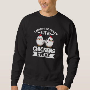 Sweatshirt Je Pourrais Être Fou Mais Mes Poulets M'Aiment Pou