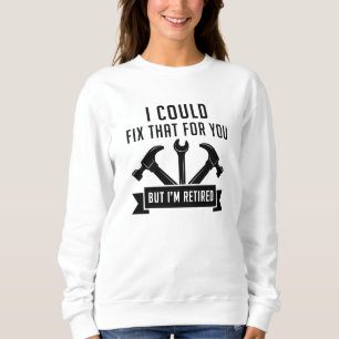 Sweatshirt Je Pourrais Réparer Ça Pour Vous