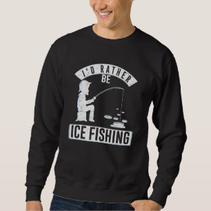 Sweatshirt Je préfère être Ice Fishing Hook Adventure Truite
