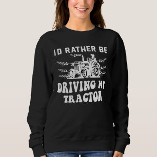 Sweatshirt Je Préférerais Conduire Ma Citation D'Agriculteur