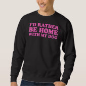 Sweatshirt Je Préférerais Être Chez Moi Avec Mon Chien 5 (Devant)