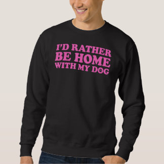 Sweatshirt Je Préférerais Être Chez Moi Avec Mon Chien 5