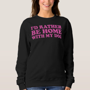 Sweatshirt Je Préférerais Être Chez Moi Avec Mon Chien 5