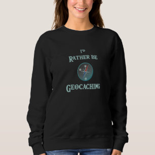 Sweatshirt Je Préférerais Être Géocaching Amusant Pour Trouve